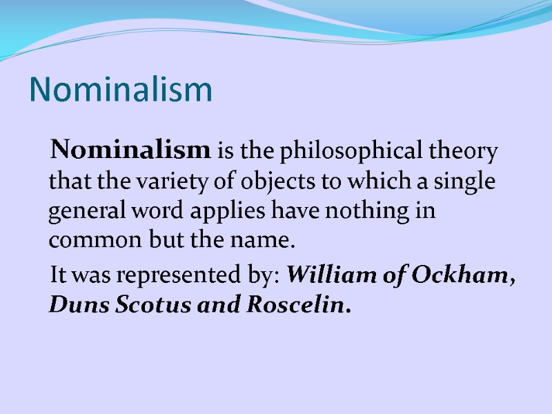 Nominalism    Nominalism is the philosophical theory that the variety of objects